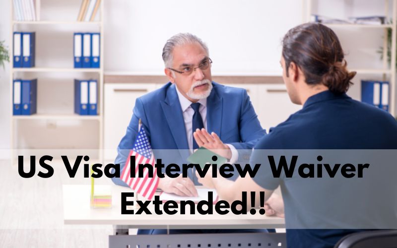 US Visa Interview Waiver Extended for Certain Period of Time